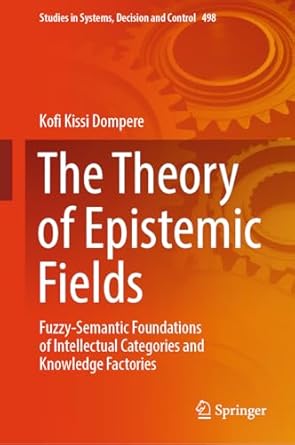 the theory of epistemic fields fuzzy semantic foundations of intellectual categories and knowledge factories