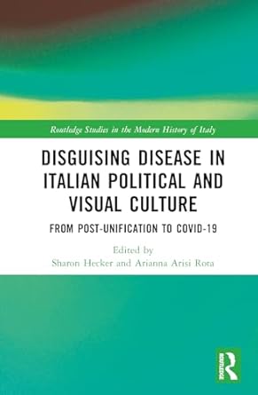 disguising disease in italian political and visual culture 1st edition sharon hecker ,arianna arisi rota