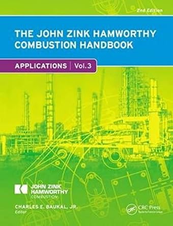 the john zink hamworthy combustion handbook volume 3 applications 1st edition jr charles e baukal 1439839662,