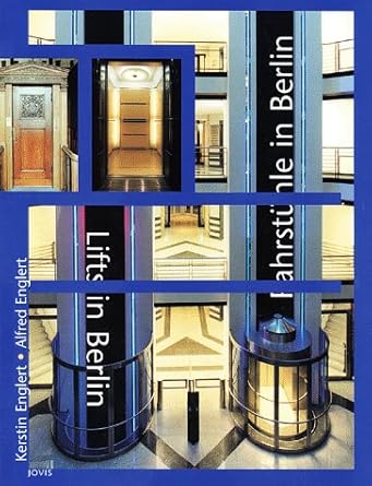 lifts in berlin 100 years of history 1st edition alfred englert ,kerstin englert b008sms1ey