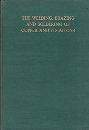 the welding brazing and soldering of copper and its alloys 1st edition copper development association