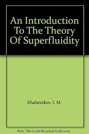 an introduction to the theory of superfluidity ex-library edition khalatnikov i m b007qbnul2