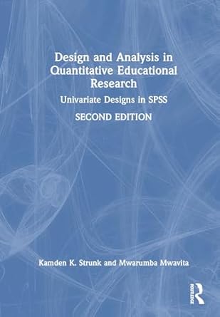 design and analysis in quantitative educational research univariate designs in spss 2nd edition kamden k