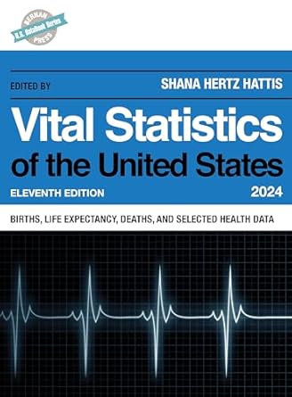 vital statistics of the united states 2024 births life expectancy death and selected health data 1st edition