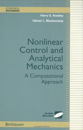 nonlinear control and analytical mechanics a computational approach 1st edition harry g kwatny ,gilmer