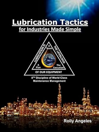 lubrication tactics for industries made simple 8th discipline of world class maintenance management 1st