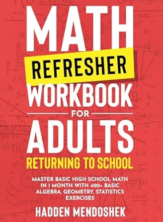 math refresher workbook for adults returning to school master basic high school math in 1 month with 500+