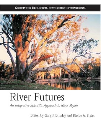 river futures an integrative scientific approach to river repair 1st edition gary j brierley ,kirstie a