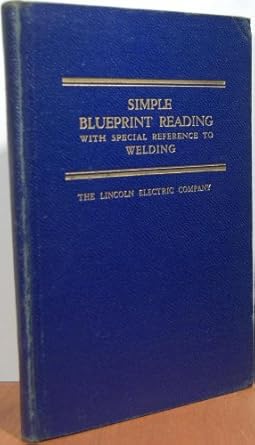 simple blueprint reading with special reference to welding and welding symbols 1st edition the lincoln