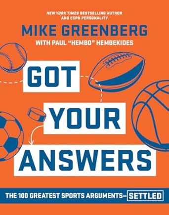 got your answers the 100 greatest sports arguments settled 1st edition mike greenberg ,paul hembekides