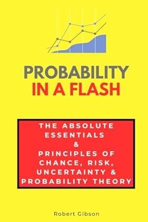 probability in a flash the absolute essentials and principles of chance risk uncertainty and probability