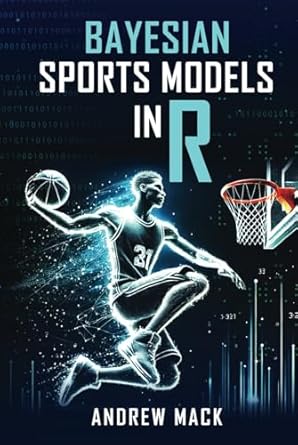 bayesian sports models in r 1st edition andrew mack b0d9h2ylwj, 979-8333143105