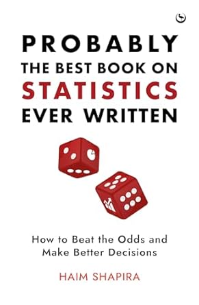 probably the best book on statistics ever written how to beat the odds and make better decisions 1st edition