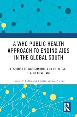 a who public health approach to ending aids in the global south 1st edition charles f gilks ,yibeltal assefa