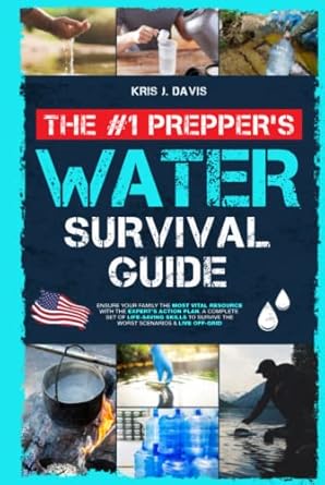 the #1 preppers water survival guide ensure your family the most vital resource with the experts action plan