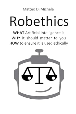 robethics ethical implications risks and opportunities of the rise of intelligent machines 1st edition matteo