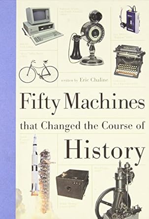 fifty machines that changed the course of history 1st edition eric chaline 1770224475, 978-1770224476