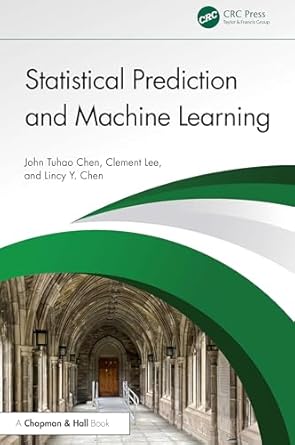 statistical prediction and machine learning 1st edition john tuhao chen ,clement lee ,lincy y chen