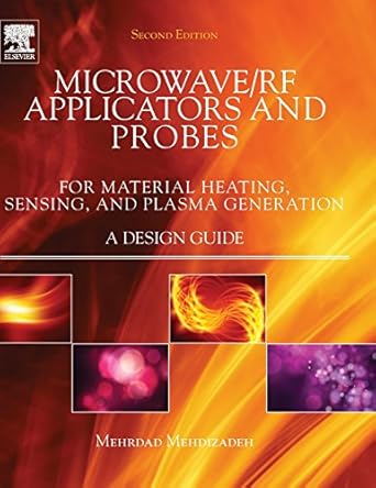 microwave/rf applicators and probes for material heating sensing and plasma generation 2nd edition mehrdad