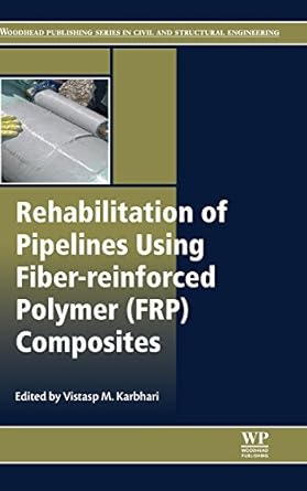 rehabilitation of pipelines using fiber reinforced polymer composites 1st edition vistasp m karbhari