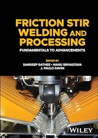 friction stir welding and processing fundamentals to advancements 1st edition sandeep rathee ,manu srivastava