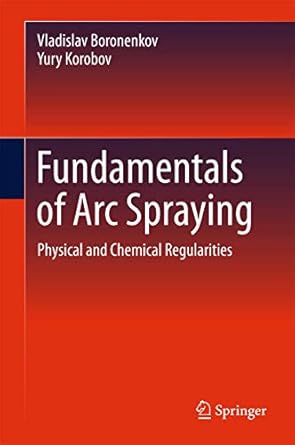 fundamentals of arc spraying physical and chemical regularities 1st edition vladislav boronenkov ,yury