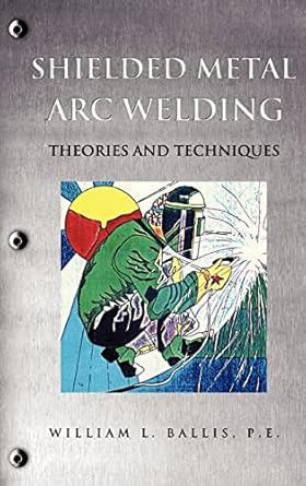 shielded metal arc welding 1st edition p e william l ballis 1612155537, 978-1612155531