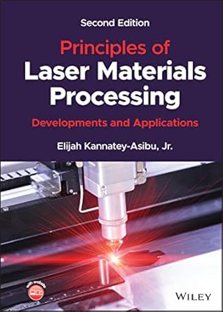 principles of laser materials processing developments and applications 2nd edition elijah kannatey asibu jr