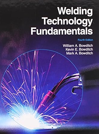 welding technology fundamentals 4th edition william a bowditch ,kevin e bowditch ,mark a bowditch 1605252565,