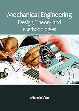 mechanical engineering design theory and methodologies 1st edition michelle vine 1632406608, 978-1632406606