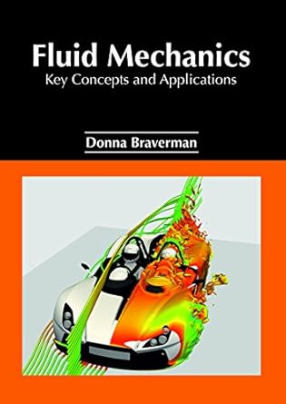 fluid mechanics key concepts and applications 1st edition donna braverman 1632385686, 978-1632385680