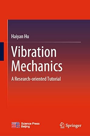 vibration mechanics a research oriented tutorial 1st edition haiyan hu 9811654565, 978-9811654565