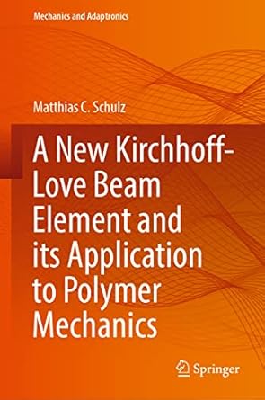 a new kirchhoff love beam element and its application to polymer mechanics 1st edition matthias c schulz