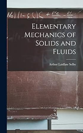 elementary mechanics of solids and fluids 1st edition arthur laidlaw selby 1016535864, 978-1016535861