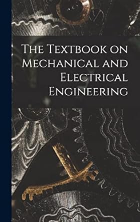 the textbook on mechanical and electrical engineering 1st edition anonymous 101678595x, 978-1016785952