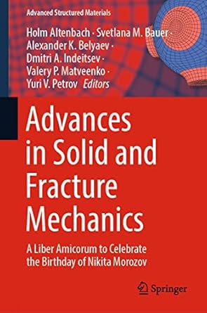 advances in solid and fracture mechanics a liber amicorum to celebrate the birthday of nikita morozov 1st