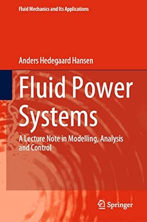 fluid power systems a lecture note in modelling analysis and control 1st edition anders hedegaard hansen