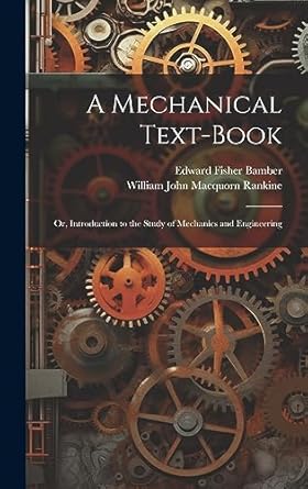 a mechanical text book or introduction to the study of mechanics and engineering 1st edition william john