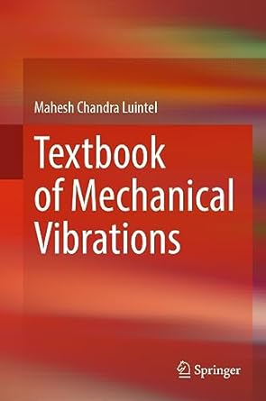 textbook of mechanical vibrations 2024th edition mahesh chandra luintel 9819936136, 978-9819936137