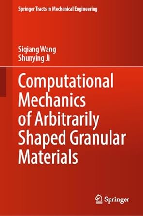 computational mechanics of arbitrarily shaped granular materials 1st edition siqiang wang ,shunying ji