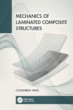 mechanics of laminated composite structures 1st edition chyanbin hwu 1032746947, 978-1032746944