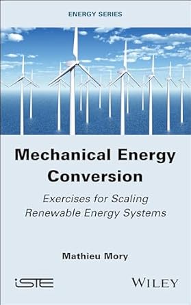 mechanical energy conversion exercises for scaling renewable energy systems 1st edition mathieu mory