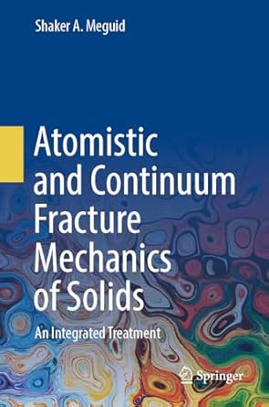 atomistic and continuum fracture mechanics of solids an integrated treatment 1st edition shaker a meguid