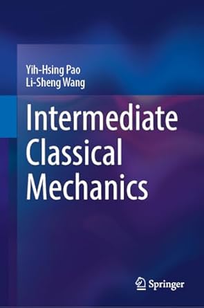 intermediate classical mechanics 2024th edition yih hsing pao ,li sheng wang 9819791359, 978-9819791354