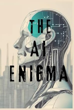 the ai enigma the danger of artificial intelligence 1st edition eva victoria evans b0d5bp2ky3, 979-8326070753