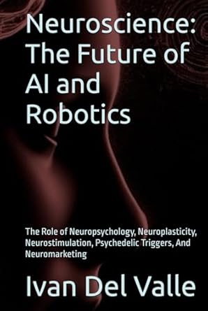 neuroscience the future of ai and robotics the role of neuropsychology neuroplasticity neurostimulation