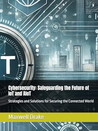 cybersecurity safeguarding the future of iot and aiot strategies and solutions for securing the connected