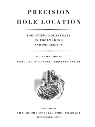 precision hole location for interchangeability in toolmaking and production 1st edition j robert moore