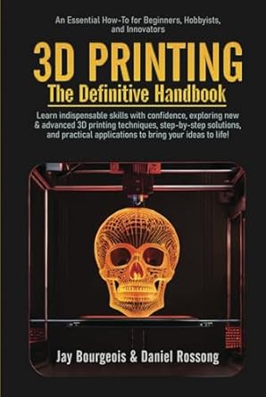 3d printing the definitive handbook an essential how to for beginners hobbyists and innovators 1st edition