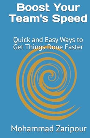 boost your teams speed quick and easy ways to get things done faster 1st edition mohammad zaripour